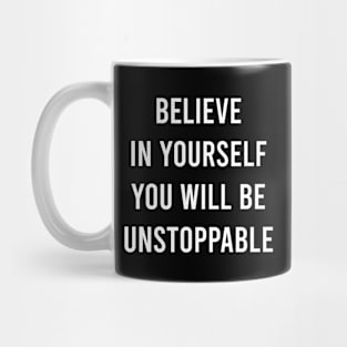 Believe In Yourself You Will Be Unstoppable Mug